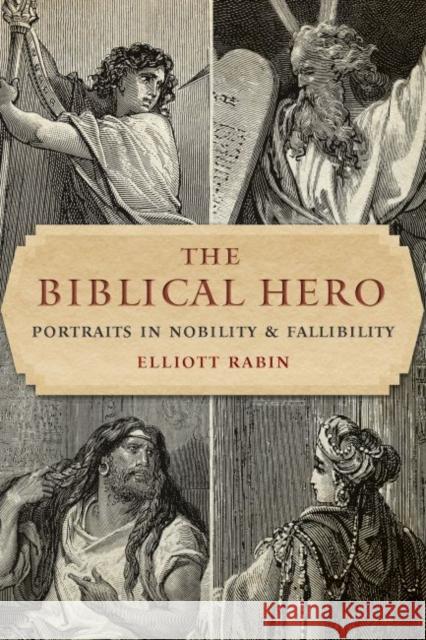 The Biblical Hero: Portraits in Nobility and Fallibility Elliott Rabin 9780827613249 Jewish Publication Society - książka