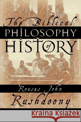 The Biblical Philosophy of History Rousas John Rushdoony 9781879998155 Ross House Books - książka