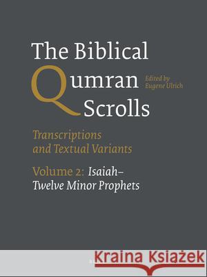 The Biblical Qumran Scrolls. Volume 2: Isaiah-Twelve Minor Prophets: Transcriptions and Textual Variants Eugene Ulrich 9789004244801 Brill Academic Publishers - książka