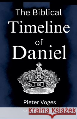The Biblical Timeline of Daniel Voges, Pieter 9798235605305 First Century Theology - książka