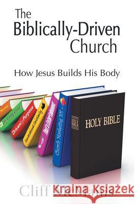 The Biblically-Driven Church: How Jesus Builds His Body: How Jesus Builds His Body Cliff McManis 9781524539313 Xlibris - książka