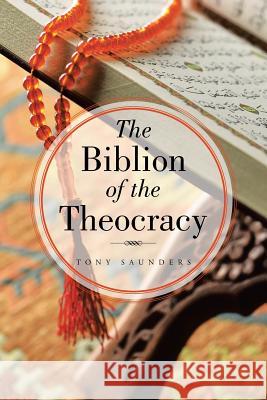 The Biblion of the Theocracy Tony Saunders 9781546286813 Authorhouse UK - książka