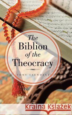The Biblion of the Theocracy Tony Saunders 9781546286820 Authorhouse UK - książka
