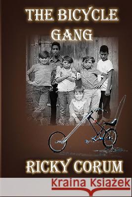 The Bicycle Gang Ricky A Corum 9781522976318 Createspace Independent Publishing Platform - książka
