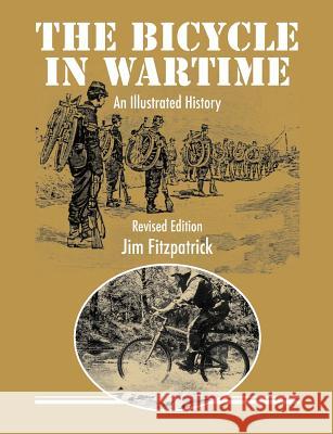The Bicycle in Wartime: An Illustrated History - Revised Edition Jim Fitzpatrick Roey Fitzpatrick 9780980748017 Star Hill Studio - książka