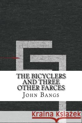 The Bicyclers and Three Other Farces John Kendrick Bangs 9781533417732 Createspace Independent Publishing Platform - książka