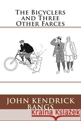 The Bicyclers and Three Other Farces John Kendrick Bangs 9783959400701 Reprint Publishing - książka