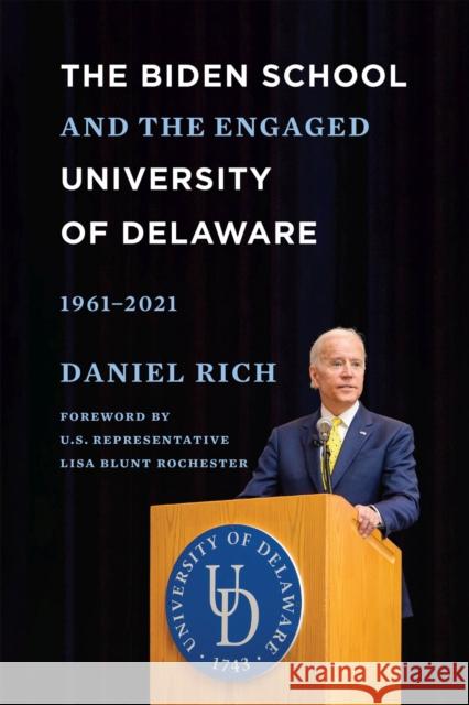 The Biden School and the Engaged University of Delaware, 1961-2021 Daniel Rich 9781644532959 University of Delaware Press - książka