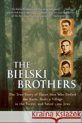 The Bielski Brothers: The True Story of Three Men Who Defied the Nazis, Built a Village in the Forest, and Saved 1,200 Jews Peter Duffy 9780060935535 Harper Perennial - książka