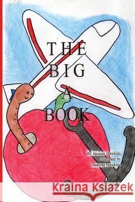 The Big A Book: Things that start with the letter A in rhyme Hawkins, Dealyne Dawn 9781499101614 Createspace - książka