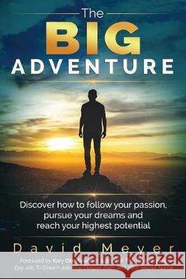 The Big Adventure: Discover how to follow your passion, pursue your dreams, and reach your highest potential Meyer, David 9781640850316 Author Academy Elite - książka