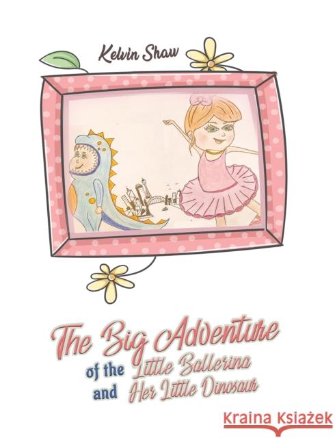The Big Adventure of the Little Ballerina and Her Little Dinosaur Kelvin Shaw 9781398413733 Austin Macauley Publishers - książka