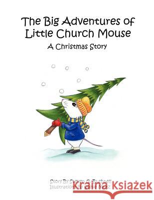 The Big Adventures of Little Church Mouse: A Christmas Story Bushnell, Steven G. 9781425981143 Authorhouse - książka