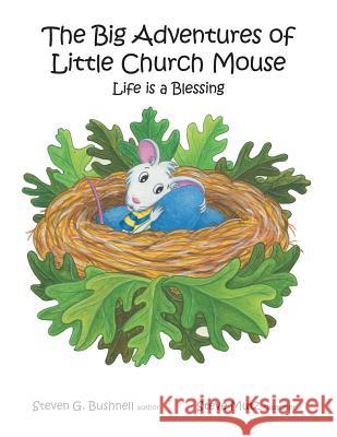 The Big Adventures of Little Church Mouse: Life is a Blessing Steven G Bushnell 9781512748178 WestBow Press - książka
