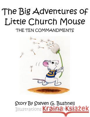 The Big Adventures of Little Church Mouse: The Ten Commandments Bushnell, Steven G. 9781425901271 Authorhouse - książka