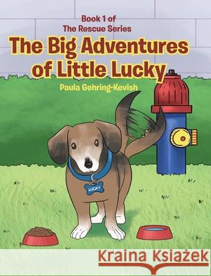 The Big Adventures of Little Lucky: Book 1 Paula Gehring-Kevish 9781645844617 Page Publishing, Inc. - książka