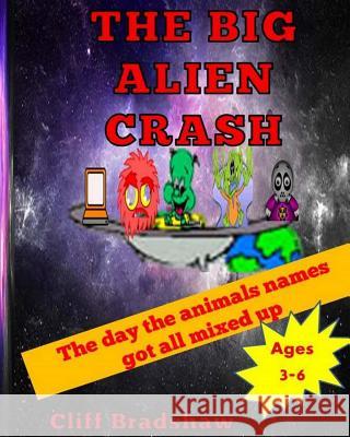 The Big Alien Crash: The day the animals lost their names Bradshaw, Cliff 9781518703508 Createspace - książka