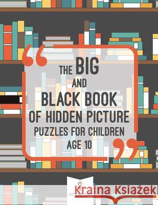 The Big and Black Book of Hidden Picture Puzzles for Children Age 10 Jupiter Kids 9781541936294 Jupiter Kids - książka