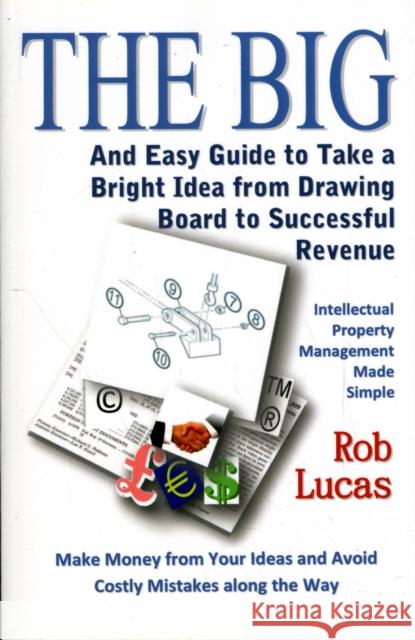 The Big and Easy Guide to Take a Bright Idea from Drawing Board to Successful Revenue Lucas, Rob 9780955767715 Prophecy Publishing - książka