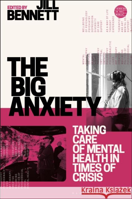 The Big Anxiety: Taking Care of Mental Health in Times of Crisis Jill Bennett Mary Zournazi 9781350297784 Bloomsbury Academic - książka