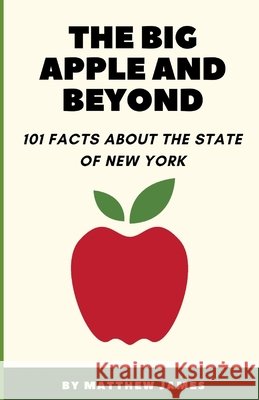 The Big Apple and Beyond: 101 Facts about the State of New York Matthew James 9798327246829 Independently Published - książka