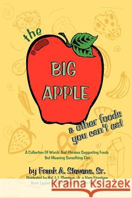 The Big Apple and Other Food You Can't Eat Frank Stevens 9781420824100 Authorhouse - książka