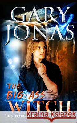 The Big-Ass Witch Gary Jonas 9781548520885 Createspace Independent Publishing Platform - książka