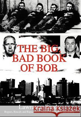 The Big, Bad Book of Bob: Rogues, Rascals and R Binda, Lawrance 9780595658640 iUniverse - książka
