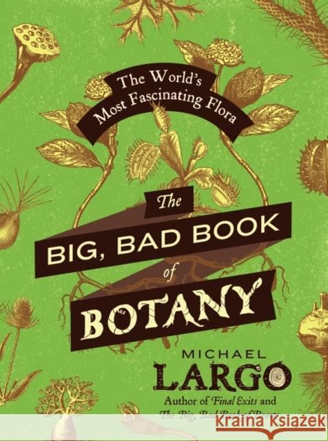 The Big, Bad Book of Botany: The World's Most Fascinating Flora Largo, Michael 9780062282750 William Morrow & Company - książka
