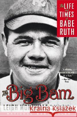 The Big Bam: The Life and Times of Babe Ruth Leigh Montville 9780767919715 Broadway Books - książka