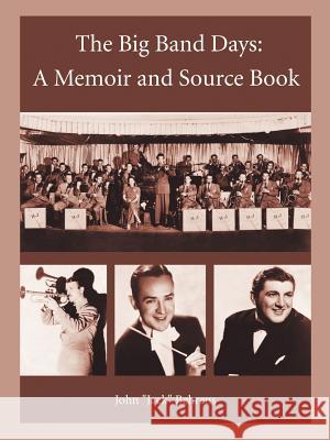 The Big Band Days: A Memoir and Source Book Behrens, John Jack 9781403368584 Authorhouse - książka