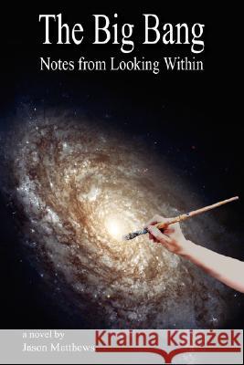 The Big Bang: Notes from Looking Within Matthews, Jason 9781420897937 Authorhouse - książka