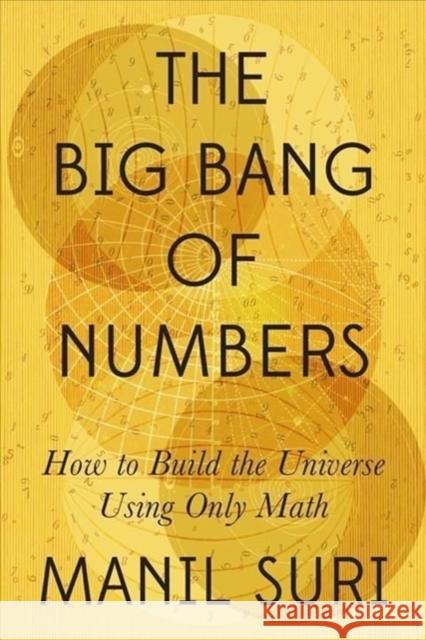 The Big Bang of Numbers: How to Build the Universe Using Only Math Suri, Manil 9781324007036 W. W. Norton & Company - książka