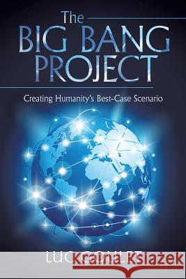 The Big Bang Project: Creating Humanity's Best-Case Scenario Luc Goulet 9781491764435 True Directions - książka