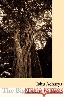 The Big Banyan Tree Ishu Acharya 9780595196029 Writers Club Press - książka