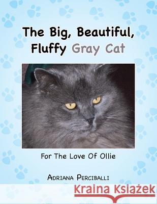 The Big, Beautiful, Fluffy Gray Cat: For the Love of Ollie Adriana Perciballi 9781491809860 Authorhouse - książka
