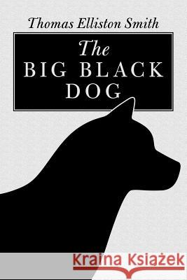 The Big Black Dog Thomas Elliston Smith 9781546241584 Authorhouse - książka