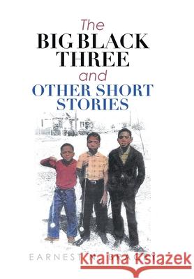 The Big Black Three and Other Short Stories Earnest N. Bracey 9781665719070 Archway Publishing - książka