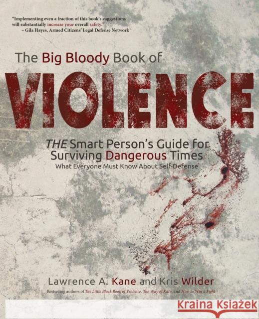 The Big Bloody Book of Violence: THE Smart Persons? Guide for Surviving Dangerous Times: What Everyone Must Know About Self-Defense Wilder, Kris 9780692503447 Stickman Publications, Inc. - książka