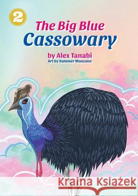 The Big Blue Cassowary Alex Tanabi Summer Manzano 9789980900050 Library for All Ltd - książka