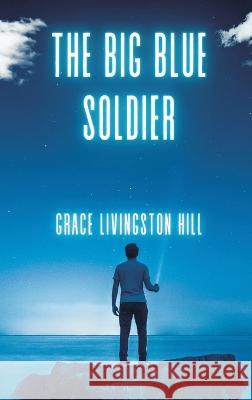 The Big Blue Soldier Grace Livingston Hill   9789395675123 Vij Books India - książka
