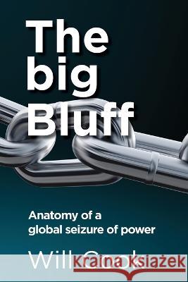 The big Bluff - Anatomy of a global seizure of power Will Cook 9780639763255 Will Cook - książka