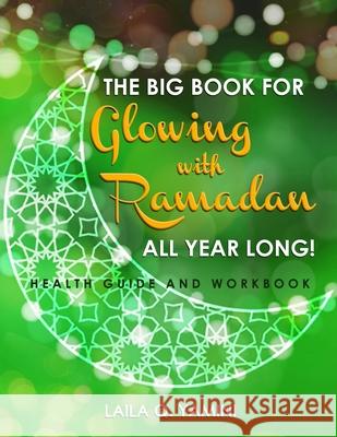 The Big Book for Glowing with Ramadan All Year Long: Health Guide and Workbook Laila Q. Yamini 9781954304765 Lime Press LLC - książka