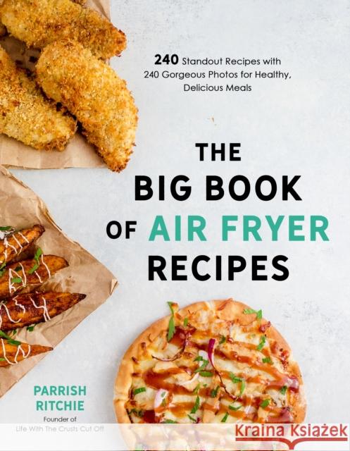 The Big Book of Air Fryer Recipes: 240 Standout Recipes with 240 Gorgeous Photos for Healthy, Delicious Meals Parrish Ritchie 9781645671008 Page Street Publishing - książka