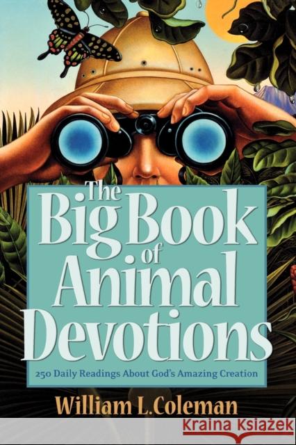The Big Book of Animal Devotions: 250 Daily Readings about God's Amazing Creation Coleman, William L. 9780764206696 Bethany House Publishers - książka