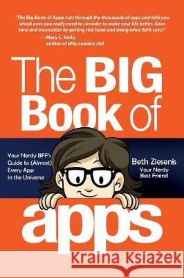 The Big Book of Apps: Your Nerdy BFF's Guide to (Almost) Every App in the Universe Ziesenis, Beth 9780692924785 Your Nerdy Best Friend Ink - książka