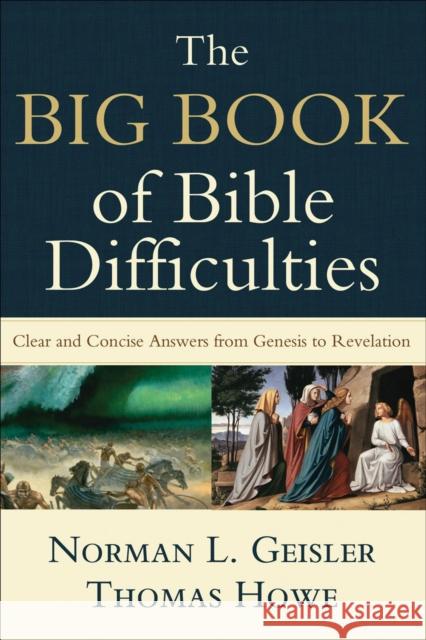 The Big Book of Bible Difficulties – Clear and Concise Answers from Genesis to Revelation Thomas Howe 9780801071584 Baker Books - książka