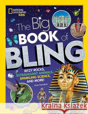 The Big Book of Bling: Ritzy Rocks, Extravagant Animals, Sparkling Science, and More! Rose Davidson 9781426335310 National Geographic Society - książka