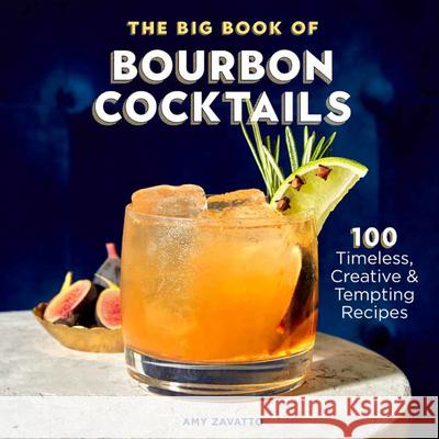 The Big Book of Bourbon Cocktails: 100 Timeless, Creative & Tempting Recipes Amy Zavatto 9781641528245 Rockridge Press - książka