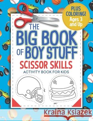 The Big Book of Boy Stuff: Scissor Skills Activity Book for Kids Busy Kid Press 9781703375534 Independently Published - książka